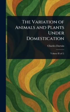 The Variation of Animals and Plants Under Domestication