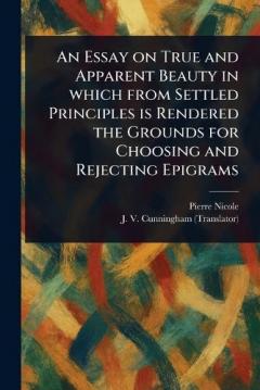Coperta cărții An Essay on True and Apparent Beauty in Which From Settled Principles is Rendered the Grounds for Choosing and Rejecting Epigrams