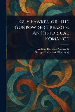 Coperta cărții Guy Fawkes; or, The Gunpowder Treason: An Historical Romance