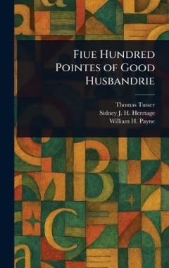Coperta cărții Fiue Hundred Pointes of Good Husbandrie