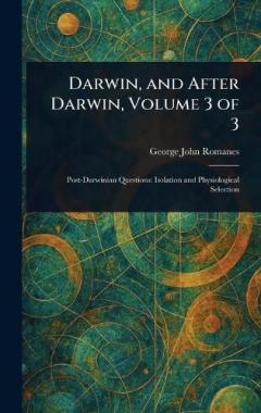 Darwin, and After Darwin, Volume 3 of 3