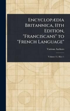 Encyclopædia Britannica, 11th Edition, "Franciscans" to "French Language"