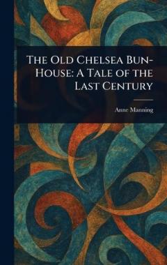 Coperta cărții The Old Chelsea Bun-House: A Tale of the Last Century