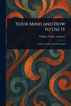 Your Mind and How to Use It