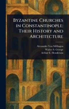 Coperta cărții Byzantine Churches in Constantinople: Their History and Architecture