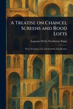 Coperta cărții A Treatise on Chancel Screens and Rood Lofts