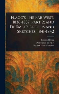 Flagg's The Far West, 1836-1837, Part 2; and De Smet's Letters and Sketches, 1841-1842
