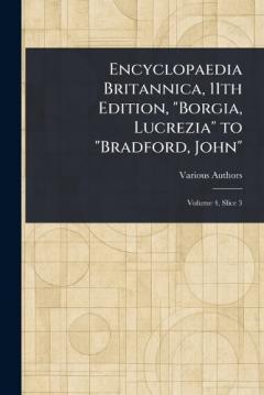 Encyclopaedia Britannica, 11th Edition, "Borgia, Lucrezia" to "Bradford, John"