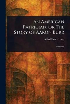 Coperta cărții An American Patrician, or The Story of Aaron Burr