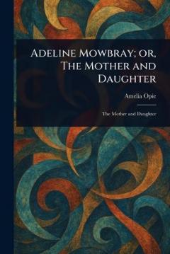 Coperta cărții Adeline Mowbray; or, The Mother and Daughter