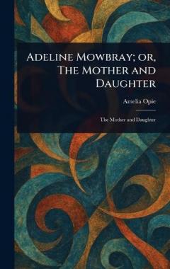 Coperta cărții Adeline Mowbray; or, The Mother and Daughter