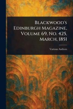 Blackwood's Edinburgh Magazine, Volume 69, No. 425, March, 1851