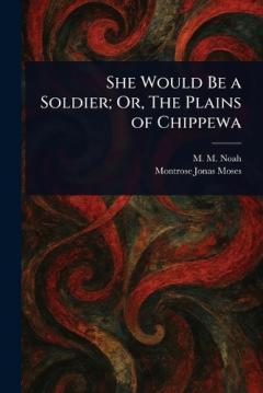 Coperta cărții She Would Be a Soldier; Or, The Plains of Chippewa