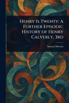 Henry Is Twenty: A Further Episodic History of Henry Calverly, 3rd