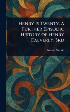 Henry Is Twenty: A Further Episodic History of Henry Calverly, 3rd