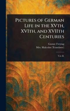 Pictures of German Life in the XVth, XVIth, and XVIIth Centuries