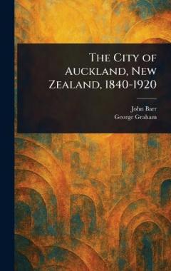 The City of Auckland, New Zealand, 1840-1920