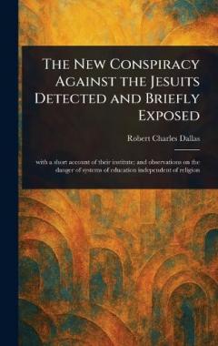 The New Conspiracy Against the Jesuits Detected and Briefly Exposed