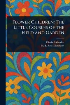 Coperta cărții Flower Children: The Little Cousins of the Field and Garden