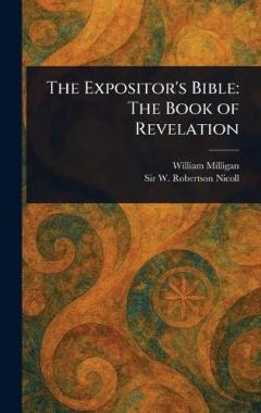 The Expositor's Bible: The Book of Revelation