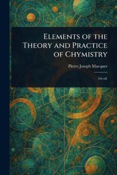 Elements of the Theory and Practice of Chymistry