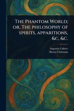 Coperta cărții The Phantom World; or, The Philosophy of Spirits, Apparitions, &c, &c.