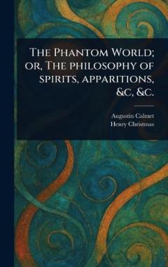 Coperta cărții The Phantom World; or, The Philosophy of Spirits, Apparitions, &c, &c.