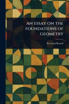 An Essay on the Foundations of Geometry
