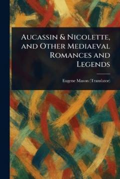 Coperta cărții Aucassin & Nicolette, and Other Mediaeval Romances and Legends
