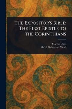 Coperta cărții The Expositor's Bible: The First Epistle to the Corinthians