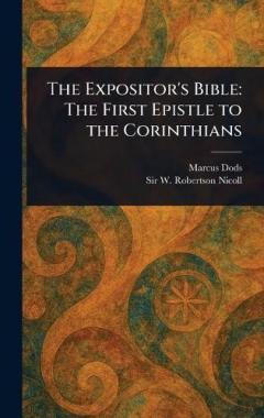 Coperta cărții The Expositor's Bible: The First Epistle to the Corinthians
