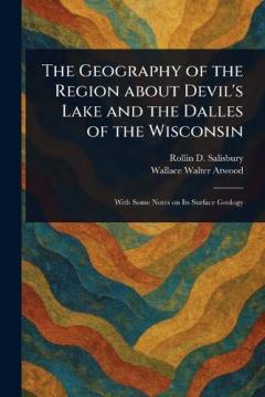The Geography of the Region About Devil's Lake and the Dalles of the Wisconsin