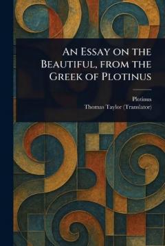 Coperta cărții An Essay on the Beautiful, From the Greek of Plotinus