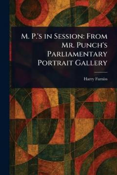 Coperta cărții M. P.'s in Session: From Mr. Punch's Parliamentary Portrait Gallery