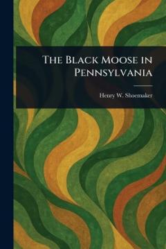 Coperta cărții The Black Moose in Pennsylvania