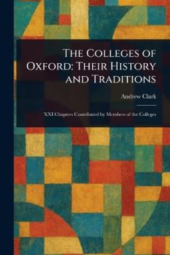 The Colleges of Oxford: Their History and Traditions