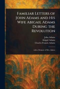 Coperta cărții Familiar Letters of John Adams and His Wife Abigail Adams During the Revolution