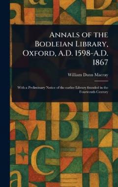 Annals of the Bodleian Library, Oxford, A.D. 1598-A.D. 1867