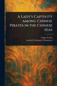 A Lady's Captivity Among Chinese Pirates in the Chinese Seas