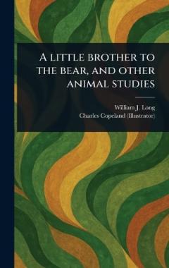 A Little Brother to the Bear, and Other Animal Studies
