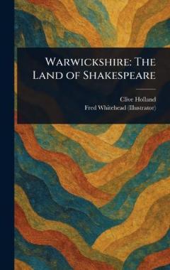 Warwickshire: The Land of Shakespeare
