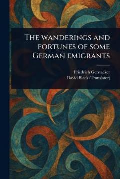 Coperta cărții The Wanderings and Fortunes of Some German Emigrants