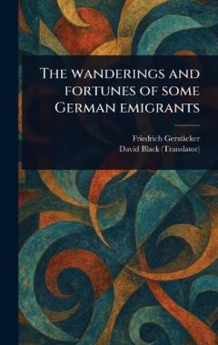 Coperta cărții The Wanderings and Fortunes of Some German Emigrants