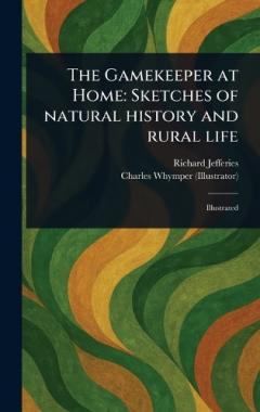 The Gamekeeper at Home: Sketches of Natural History and Rural Life