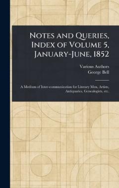 Notes and Queries, Index of Volume 5, January-June, 1852