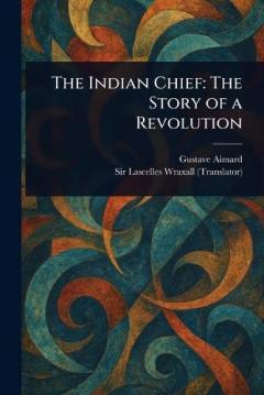 The Indian Chief: The Story of a Revolution