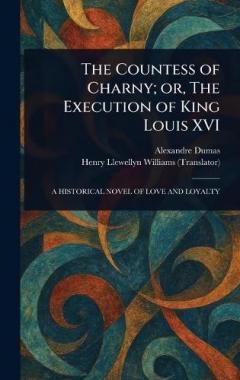 The Countess of Charny; or, The Execution of King Louis XVI