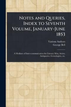 Notes and Queries, Index to Seventh Volume, January-June 1853