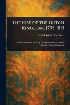 The Rise of the Dutch Kingdom, 1795-1813