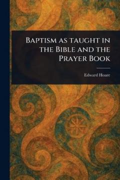 Baptism as Taught in the Bible and the Prayer Book